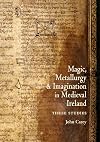 Magic, Metallurgy and Imagination in Medieval Ireland: Three Studies (Celtic Studies Publications)