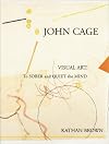 John Cage Visual Art: To Sober and Quiet the Mind