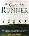 The Quotable Runner: Great Moments of Wisdom, Inspiration, Wrongheadedness, and Humor