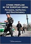 Ethnic Profiling in the European Union: Pervasive, Ineffective and Discriminatory