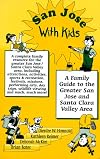San Jose With Kids: A Family Guide to the Greater San Jose and Santa Clara Valley Area