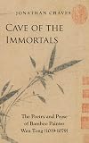 Cave of the Immortals: The Poetry and Prose of Bamboo Painter Wen Tong (1019-1079)