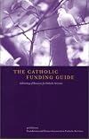 The Catholic Funding Guide: A Directory of Resources for Catholic Activities