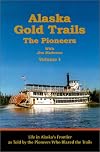 Alaska Gold Trails: The Pioneers, Volume I