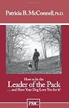 How to Be the Leader of the Pack and Have Your Dog Love You for It.