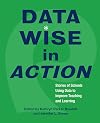 Data Wise in Action: Stories of Schools Using Data to Improve Teaching and Learning