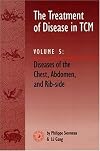 The Treatment of Disease in TCM, Vol. 5: Diseases of the Chest, Abdomen & Rib-side