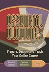 Essential Elements: Prepare, Design, and Teach Your Online Course