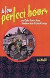 A Few Perfect Hours And Other Stories From Southeast Asia And Central Europe