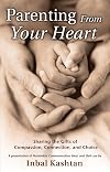 Parenting From Your Heart: Sharing the Gifts of Compassion, Connection, and Choice (Nonviolent Communication Guides)