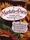 Markets of Paris: Food, Antiques, Artisanal Crafts, Books & More, with Restaurant Recommendations