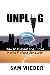 Unplug: How to Survive and Thrive in a Wi-Fi World Gone Wild