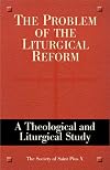 The Problem of the Liturgical Reform: A Theological and Liturgical Study the Society of Saint Pius X