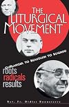 The Liturgical Movement: Gueranger to Beauduin to Bugnini, Roots, Radicals Results