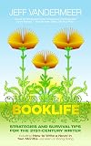 Booklife: Strategies and Survival Tips for the 21st Century Writer
