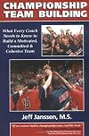 Championship Team Building: What Every Coach Needs to Know to Build a Motivated, Committed & Cohesive Team