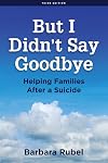 But I Didn’t Say Goodbye: Helping Families After a Suicide