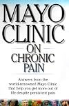 Mayo Clinic On Chronic Pain: Lead a More Active and Productive Life With Answers from the World-RenownedmayoClinic (Mayo Clinic on Health)