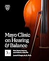 Mayo Clinic on Hearing and Balance Hear Better, Improve your balance and Enjoy life, 3rd Ed.: Hear Better, Improve Your Balance, Enjoy Life