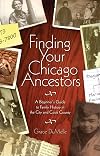 Finding Your Chicago Ancestors: A Beginners Guide To Family History In The City Of Chicago