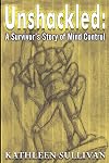 Unshackled: A Survivor's Story of Mind Control