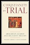 Christianity On Trial: Arguments Against Anti-Religious Bigotry