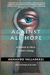 Against All Hope: A Memoir of Life in Castro's Gulag