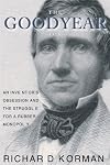 The Goodyear Story: An Inventor's Obession and the Struggle for a Rubber Monopoly