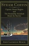 Steam Coffin: Captain Moses Rogers and The Steamship Savannah Break the Barrier