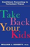 Take Back Your Kids: Confident Parenting in Turbulent Times