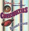 Curioddities - Seriously Weird! (Ripley's Believe it or Not!)
