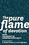 The Pure Flame of Devotion: The History of Christian Spirituality