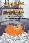 Dead Fish and Fat Cats: A No-Nonsense Journey Through Our Dysfunctional Fishing Industry