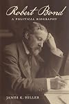 Robert Bond: A Political Biography