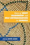 Voices of Inuit Leadership and Self-Determination in Canada (Social and Economic Papers Book 38)