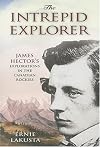 The Intrepid Explorer: James Hector's Explorations in the Canadian Rockies