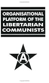 Organizational Platform of The Libertarian Communists