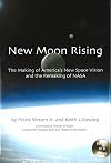 New Moon Rising: The Making of America's New Space Vision and the Remaking of NASA: Apogee Books Space Series 42