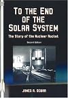 To the End of the Solar System: The Story of the Nuclear Rocket