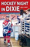 Hockey Night in Dixie: Minor Pro Hockey in the American South