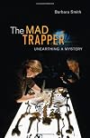 The Mad Trapper: Unearthing a Mystery