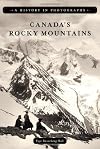 Canada's Rocky Mountains: A History in Photographs (History in Photographs (Heritage House))