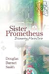 Sister Prometheus: Discovering Marie Curie