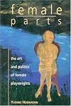 Female Parts. The Art and Politics of Women Playwrights