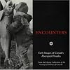 Encounters:Early Images of Canada's Aboriginal Peoples From the Library Collections of the Geological Survey of Canada