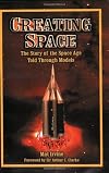 Creating Space: The Story of the Space Age Through Models: Apogee Books Space Series 24