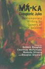 Ma-Ka Diasporic Juks: Contemporary Writing by Queers of African Descent