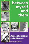 Between Myself And Them: Stories Of Life With Disability