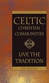 Celtic Christian Communities: Live the Tradition