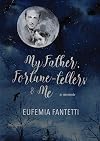 My Father, Fortune-tellers & Me: A Memoir